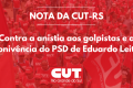 Nota da CUT-RS:Contra a anistia aos golpistas e a conivência do PSD de Eduardo Leite