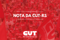 Nota de Apoio da CUT-RS