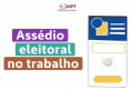 Centrais Sindicais e MPT lançam campanha contra assédio eleitoral